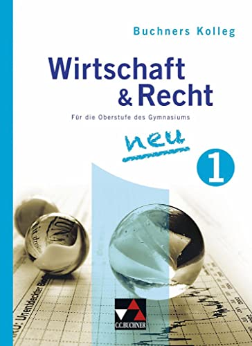 Imagen de archivo de Buchners Kolleg Wirtschaft und Recht - Neue Ausgabe / Band 1: Fr die Oberstufe des Gymnasiums / Fr die Jahrgangsstufe 11 a la venta por medimops