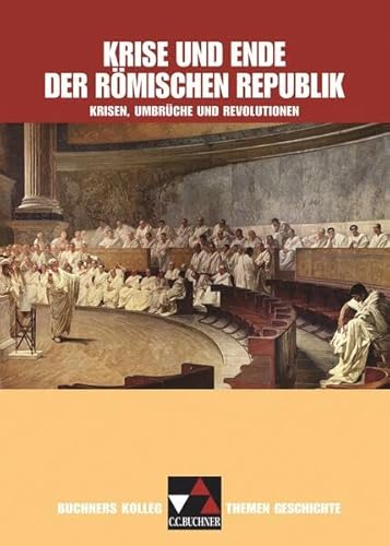 Beispielbild fr Buchners Kolleg Themen Geschichte. Krise und Ende der rmischen Republik: Krisen, Umbrche und Revolutionen zum Verkauf von medimops