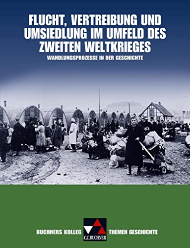 Stock image for Buchners Kolleg. Themen Geschichte / Flucht, Vertreibung und Umsiedlung im Umfeld des Zweiten Weltkrieges: Wandlungsprozesse in der Geschichte for sale by medimops