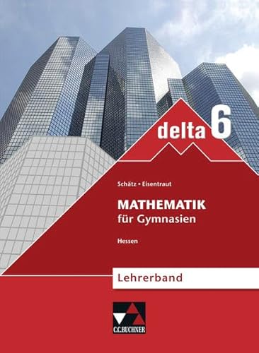 delta – Hessen – neu / delta Hessen (G8) LB 6 – neu Mathematik für Gymnasien - Buchner, Ines, Franz Eisentraut und Ulrike Schätz