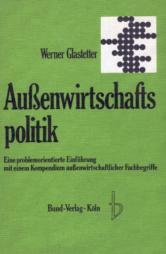 Aussenwirtschaftspolitik: Eine problemorientierte Einf. mit e. Kompendium aussenwirtschaftl. Fachbegriffe (Reihe problemorientierte EinfuÌˆhrungen ; Bd. 2) (German Edition) (9783766300720) by Werner Glastetter