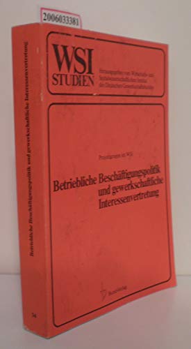 Stock image for Betriebliche Beschftigungspolitik und gewerkschaftliche Interessenvertretung. Rationalisierung u. Personalplanung als Konfliktfeld.; WSI-Studien zur Wirtschafts- und Sozialforschung Nr. 34 for sale by Bernhard Kiewel Rare Books