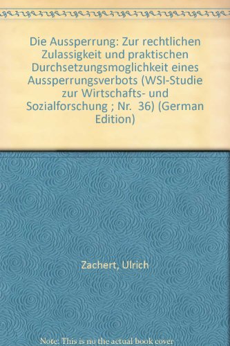 Die Aussperrung - Zur rechtlichen Zulässigkeit und praktischen Durchsetzungsmöglichkeit eines Aus...