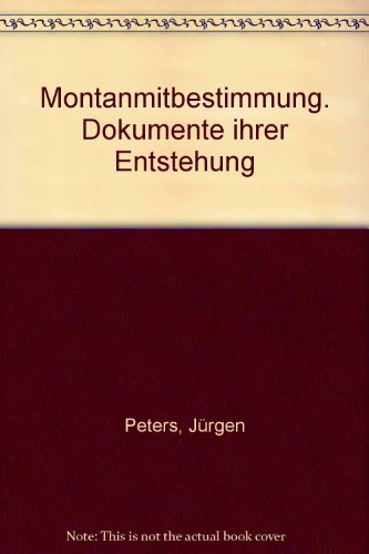 Montanmitbestimmung: Dokumente ihrer Entstehung (Qualifizierte Mitbestimmung in Theorie und Praxis) (German Edition) (9783766302939) by Peters JÂ³rgen Hrsg