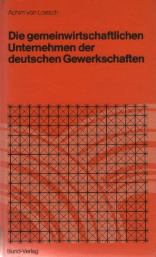 9783766302960: Die Gemeinwirtschftlichen Unternehmen der deutschen Gewerkschaften. Entstehung - Funktionen -Probleme.