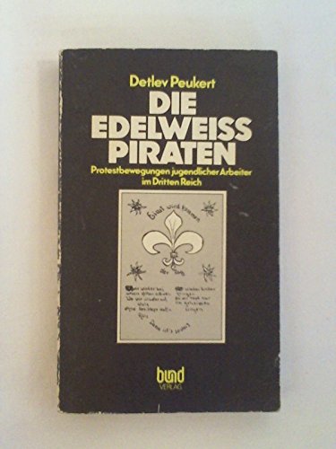 Imagen de archivo de Die Edelweiss Piraten . Protestbewegung jugendlicher Arbeiter im Dritten Reich a la venta por medimops