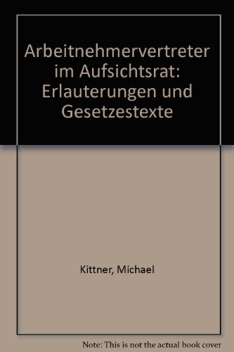 Arbeitnehmervertreter im Aufsichtsrat: ErlaÌˆuterungen und Gesetzestexte (German Edition) (9783766304780) by Kittner, Michael