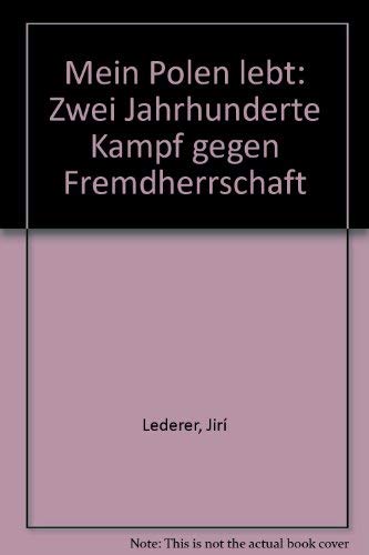 Beispielbild fr Mein Polen lebt. Zwei Jahrhunderte Kampf gegen Fremdherrschaft. Aus dem Tschechischen von Bedrich Utitz. zum Verkauf von Antiquariat Christoph Wilde