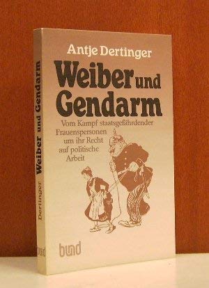 Beispielbild fr Weiber und Gendarm. Vom Kampf staatsgefhrdender Frauenpersonen um ihr Recht auf politische Arbeit zum Verkauf von Gerald Wollermann