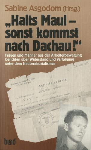 Halts Maul, sonst kommst nach Dachau - Sabine Asgodom
