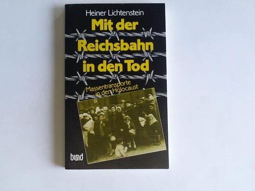 Mit der Reichsbahn in den Tod Massentransporte in den Holocaust 1941 - 1945. - LICHTENSTEIN, Heiner