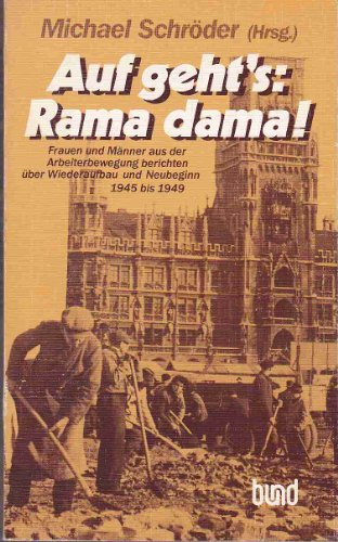 9783766308375: Auf geht's: Rama dama!. Frauen und Mnner aus der Arbeiterbewegung berichten ber Wiederaufbau und Neubeginn 1945 bis 1949