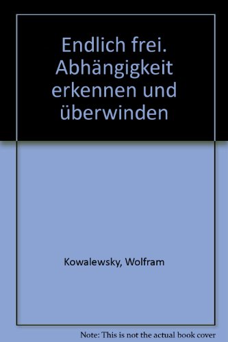 Stock image for Endlich frei. Abhngigkeit erkennen und berwinden for sale by Versandantiquariat Felix Mcke