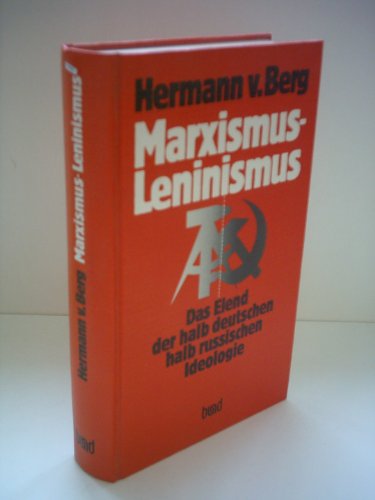 Marxismus - Leninismus. Das Elend der halb deutschen und halb russischen Ideologie,