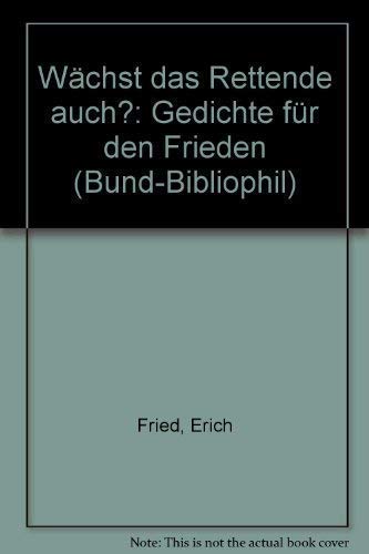 WaÌˆchst das Rettende auch?: Gedichte fuÌˆr den Frieden (Bund-Bibliophil) (German Edition) (9783766309914) by Fried, Erich