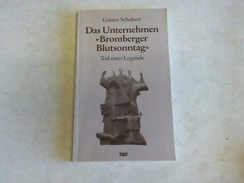 Das Unternehmen "Bromberger Blutsonntag": Tod einer Legende (German Edition) (9783766321015) by Schubert, GuÌˆnter