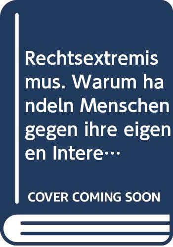 Beispielbild fr Rechtsextremismus: warum Handeln Menschen Gegen Ihre Eigenen Interessen? Theoretische und praktische Orientierunhilfen fr die Jugendarbeit zum Verkauf von Bernhard Kiewel Rare Books