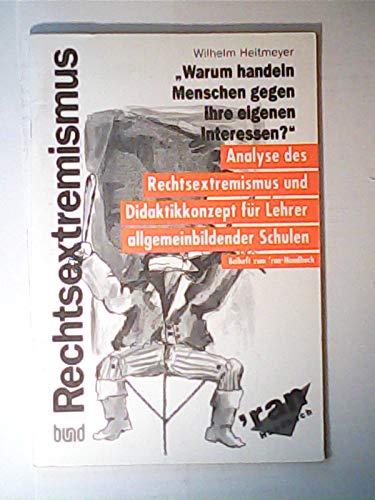 Beispielbild fr Rechtsextremismus: "Warum handeln Menschen gegen ihre eigenen Interessen?" - Analse des Rechtsextremismus und Didaktikonzept fr Lehrer allgemeinbildender Schulen zum Verkauf von Der Ziegelbrenner - Medienversand