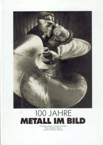 Stock image for 100 Jahre Metall im Bild: Fotodokumente zu Arbeit und Zeit for sale by Buchhandlung & Antiquariat Rother