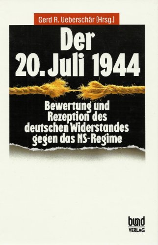 Der 20. Juli 1944. Bewertung und Rezeption des deutschen Widerstandes gegen das NS-Regime. - Ueberschär, Gerd R. und Robert Buck