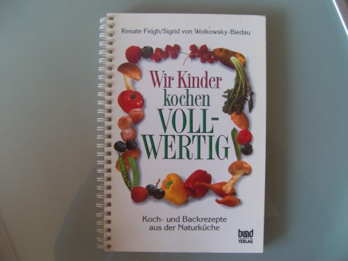 Stock image for Wir Kinder kochen vollwertig. Koch- und Backrezepte aus der Naturkche for sale by Versandantiquariat Felix Mcke