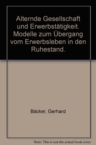 9783766324313: Alternde Gesellschaft und Erwerbsttigkeit. Modelle zum bergang vom Erwerbsleben in den Ruhestand.