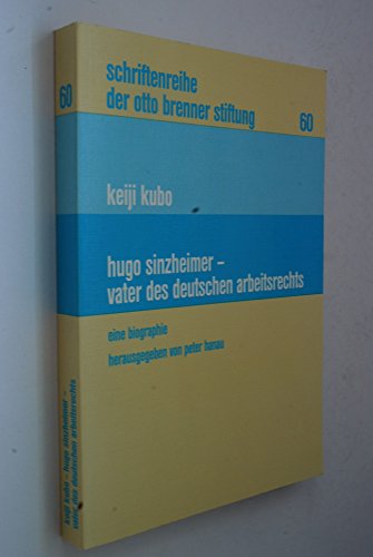 Hugo Sinzheimer - Vater des deutschen Arbeitsrechts: eine Biographie. Hrsg. von Peter Hanau. [Übers.: Monika Marutschke] - Kubo, Keiji