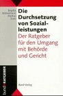 9783766327307: Die Durchsetzung von Sozialleistungen. Der Ratgeber fr den Umgang mit Behrde und Gericht