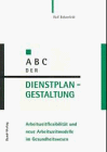 9783766327338: ABC der Dienstplangestaltung. Arbeitszeitflexibilisierung und neue Arbeitszeitmodelle im Gesundheitswesen