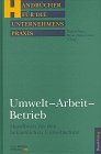 Beispielbild fr Umwelt - Arbeit - Betrieb. Handbuch fr den betrieblichen Umweltschutz zum Verkauf von Bernhard Kiewel Rare Books