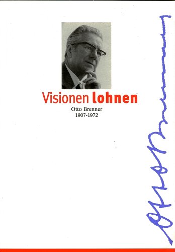 Visionen lohnen: Otto Brenner 1907-1972 : Texte, Reden und AufsaÌˆtze (German Edition) (9783766328564) by Brenner, Otto