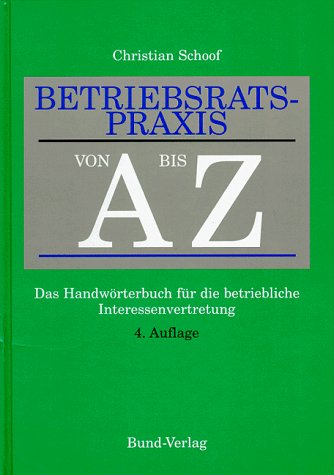 Stock image for Betriebsratspraxis von A bis Z. das Handwrterbuch fr die betriebliche Interessenvertretung. for sale by Antiquariat Knacke