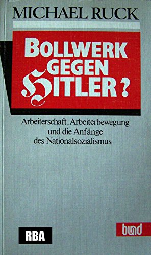 Bollwerk gegen Hitler? : Arbeiterschaft, Arbeiterbewegung und die Anfänge des Nationalsozialismus - Ruck, Michael