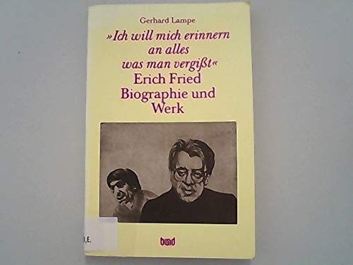 Ich will mich erinnern an alles was man vergisst: Erich Fried, Biographie und Werk (German Edition)