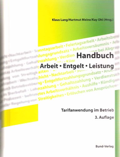 Handbuch Arbeit. Entgelt. Leistung. Tarifanwendung im Betrieb. (9783766332363) by Lang, Klaus; Meine, Hartmut; Ohl, Kay