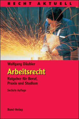 Arbeitsrecht. Ratgeber fÃ¼r Beruf, Praxis und Studium. (9783766334145) by DÃ¤ubler, Wolfgang