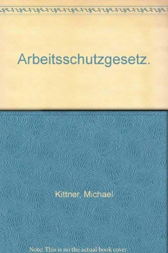 Arbeitsschutzgesetz. (9783766334695) by Kittner, Michael; Pieper, Ralf