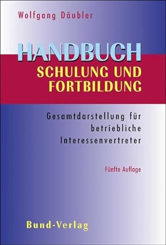 Handbuch Schulung und Fortbildung: Gesamtdarstellung fÃ¼r betriebliche Interessenvertreter (9783766334732) by DÃ¤ubler, Wolfgang