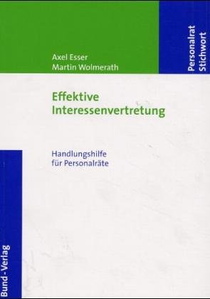 Effektive Interessenvertretung. Handlungshilfe für Personalräte - Esser, Axel, Wolmerath, Martin