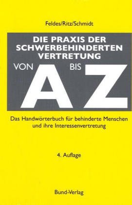 Stock image for Die Praxis der Schwerbehindertenvertretung von A bis Z: Das Handwrterbuch fr behinderte Menschen und ihre Interessenvertretung for sale by Versandantiquariat Felix Mcke