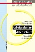 Arbeitnehmerdatenschutz. Aktionsfelder für Betriebsräte - Gliss, Hans & Kramer, Philipp