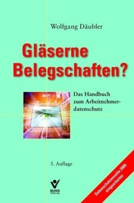 Glaserne Belegschaften ?: Das Handbuch zum Arbeitnehmerdatenschutz (9783766339195) by Unknown Author