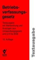 Betriebsverfassungsgesetz Textausgabe mit Wahlordnung und Auszügen aus Unwandlungsgesetz und § 613a BGB - Unknown Author