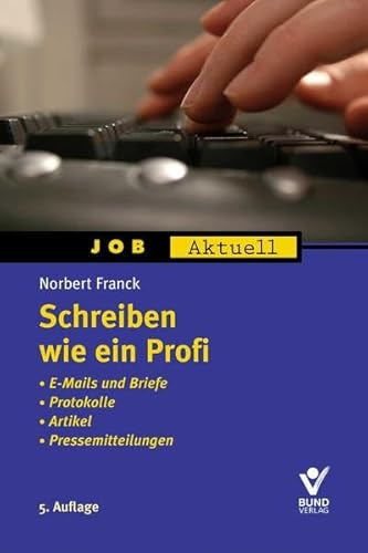 Stock image for Schreiben wie ein Profi: E-Mails und Briefe, Protokolle, Artikel, Pressemitteilungen for sale by Bernhard Kiewel Rare Books