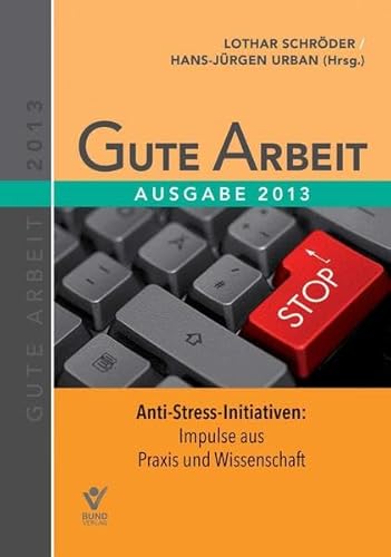 Beispielbild fr Gute Arbeit - Ausgabe 2013: Anti-Stress-Initiativen: Impulse aus Praxis und Wissenschaft zum Verkauf von bookdown