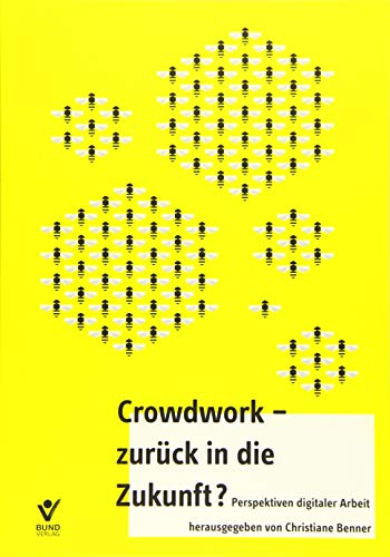 9783766363954: Crowd Work - zurck in die Zukunft: Rechtliche, politische und ethische Fragen digitaler Arbeit