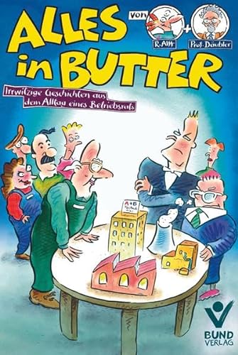 Beispielbild fr Alles in Butter: Irrwitzige Geschichten aus dem Alltag eines Betriebsrats - Bd. 1 zum Verkauf von medimops