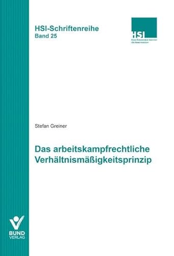 Stock image for Das arbeitkampfrechtliche Verhltnismigkeitsprinzip: HSI-Schriftenreihe Bd. 25 for sale by Revaluation Books
