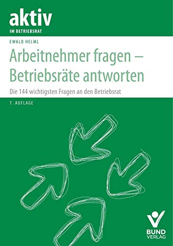 Stock image for Arbeitnehmer fragen - Betriebsrte antworten: Die 144 wichtigsten Fragen an den Betriebsrat (aktiv im Betriebsrat) for sale by medimops