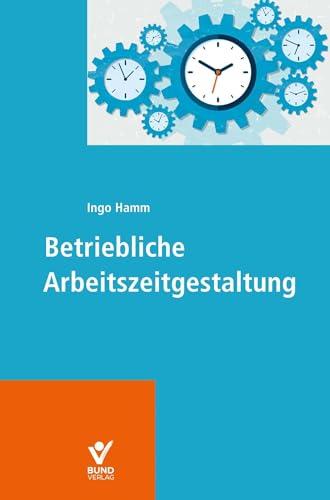 9783766370785: Betriebliche Arbeitszeitgestaltung: Das Handbuch zu flexiblen Arbeitszeiten